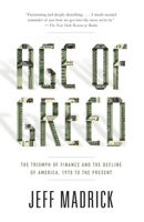 Age of Greed: The Triumph of Finance and the Decline of America, 1970 to the Present 1400041716 Book Cover