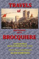 The Travels of Bertrandon de la Brocquiere: To Palestine and his return from Jerusalem overland to France 1541268008 Book Cover