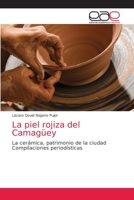 La piel rojiza del Camagüey: La cerámica, patrimonio de la ciudadCompilaciones periodísticas 6203872148 Book Cover