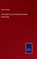 The Feudal Forms of Scotland viewed Historically 3375171854 Book Cover