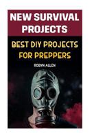 New Survival Projects: Best DIY Projects for Preppers 198620670X Book Cover