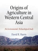 Origins of Agriculture in Western Central Asia: An Environmental-Archaeological Study 1934536164 Book Cover