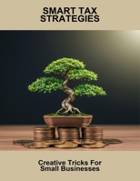 Smart Tax Strategies: Creative Tricks For Small Businesses B0FNX83RWL Book Cover