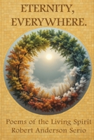 Eternity, Everywhere: Poems of the Living Spirit B0FHHRC9RD Book Cover