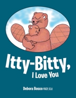 Itty-Bitty, I Love You 1480889792 Book Cover