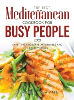 The Best Mediterranean Cookbook for Busy People 2021: Save Time and Serve Affordable and Healthy Meals 1008940623 Book Cover