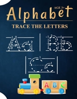 Alphabet Trace The Letters Ages 3+: A Kids Handwriting Practice Books For Kids Kindergarten 2nd Grade Made Specifically Hand Lettered Design Tracing Paper And Awesome Cute Letter Tracing Sheets B08L5JTC5S Book Cover