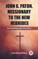 John G. Paton, Missionary To The New Hebrides An Autobiography First Part 9362769409 Book Cover