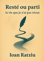 Resté ou parti: la vie que je n'ai pas vécue (French Edition) B0FH3YYK3L Book Cover