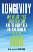 Longevity: Why we are living longer than ever and the discoveries that may allow us to live to 1000 1999667905 Book Cover