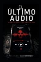 EL ÚLTIMO AUDIO: Algunas decisiones llegan demasiado tarde (Spanish Edition) B0GZF1SQTK Book Cover