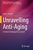 Unravelling Anti-Aging : A Critical Sociological Assessment 3031578589 Book Cover