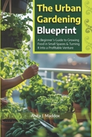The Urban Gardener’s Guide: Grow Fresh Microgreens, Herbs, and Vegetables Anywhere – No Yard, No Problem!: A Beginner’s Guide to Growing Food in Small Spaces & Turning It Into a Profitable Venture" B0F1G39PHS Book Cover