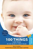 100 Things I Wish I Knew In My Baby's First Year: Keys To Making Parenting Easier And Your Baby Happier 155778843X Book Cover
