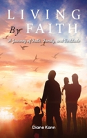 Living By Faith : A Journey of Faith, Family, and Fortitude 1640859454 Book Cover