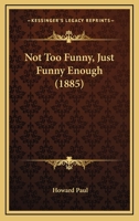 Not Too Funny, Just Funny Enough 1437048439 Book Cover