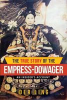 The True Story of the Empress Dowager: An Insider's Account 1927077257 Book Cover