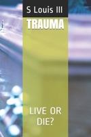 TRAUMA: LIVE OR DIE? B09C26VLWF Book Cover