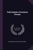 Folk-Ballads of Southern Europe; 1378617134 Book Cover
