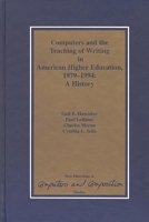 Computers and the Teaching of Writing in American Higher Education, 1979-1994: A History (New Directions in Computers and Composition) 1567502520 Book Cover