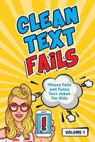 Clean Text Fails: iPhone Fails and Funny Text Jokes For Kids B08RRJ92KV Book Cover