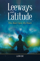 Leeways and Latitude: This Boot upon My Heart 1982256397 Book Cover
