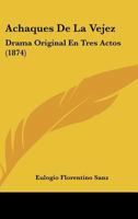 Achaques De La Vejez: Drama Original En Tres Actos (1874) 1273270045 Book Cover