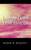 Looking Down From Heaven 1478306610 Book Cover