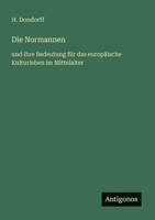 Die Normannen: und ihre Bedeutung für das europäische Kulturleben im Mittelalter 3386449778 Book Cover