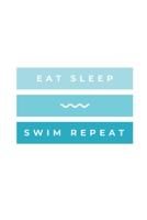 Eat Sleep Swim Repeat: Notebook / Simple Blank Lined Writing Journal / Swimmers / Swimming Pool Lovers / Fans / Practice / Training / Coaching / Personal Records / Watersports / Workbook / Diary / Pla 1691111201 Book Cover