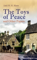 The Toys of Peace and Other Papers: 33 Stories: The Wolves of Cernogratz, The Penance, The Phantom Luncheon, Bertie's Christmas Eve, The Interlopers, Quail Seed, The Occasional Garden… 802733098X Book Cover