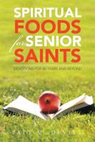 Spiritual Foods for Senior Saints: Devotions for 80 Years and Beyond 1524645699 Book Cover