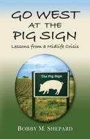 GO WEST AT THE PIG SIGN: Lessons from a Midlife Crisis 1634905830 Book Cover