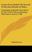 Letters From Simkin The Second To His Dear Brother In Wales: Containing An Humble Description Of The Trial Of Warren Hastings, With Simon's Answer (1788) 0548577897 Book Cover