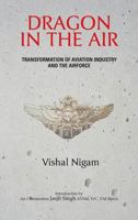 Dragon in the Air: Transformation of China's Aviation Industry and Air Force 938190426X Book Cover