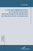 La fin des préretraites et européanisation des politiques de retraite en France et en Allemagne (Logiques Politiques) (French Edition) 2343013314 Book Cover