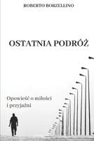 OSTATNIA PODRÓZ: Opowiesc o milosci i przyjazni (Polish Edition) B0BLFYNK8N Book Cover