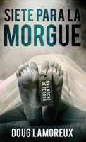 Siete Para La Morgue (Spanish Edition) 4824183812 Book Cover