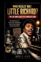 WHO REALLY WAS LITTLE RICHARD? LIFE AND LEGACY OF AN ICON: The Untold Story of Fame, Faith, Controversy, and the Artist Behind a Musical Revolution (LEGENDARY MUSICAL ICONS) B0HDHY3Z5Z Book Cover