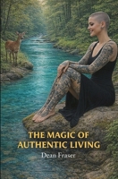 The Magic of Authentic Living: Anything Possible Is ACHIEVABLE! 1653987480 Book Cover
