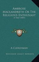 Ambrose Maclandreth Or The Religious Enthusiast: A Tale 1165307847 Book Cover