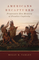 Americans Recaptured: Progressive Era Memory of Frontier Captivity 0806194057 Book Cover