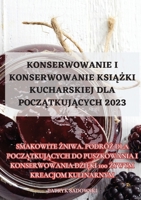 Konserwowanie I Konserwowanie KsiĄŻki Kucharskiej Dla PoczĄtkujĄcych 2023 1835312861 Book Cover