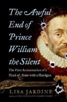 The Awful End of Prince William the Silent: The First Assassination of a Head of State with a Handgun (Making History) 0060838361 Book Cover