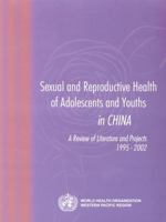 Sexual and Reproductive Health of Adolescents and Youths in China: A Review of Literature and Projects 1995-2002 929061031X Book Cover