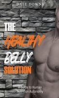 Healthy Belly Solution : A Guide to Human Nutrition Autonomy 1967616221 Book Cover