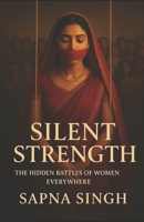 Silent Strength: The Hidden Battles of Women Everywhere: Breaking the Silence Around Emotional Burdens Women Carry B0GCDV61H1 Book Cover