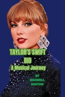 TAYLOR'S SWIFT BIO: A Musical Journey B0F5MJJCZX Book Cover