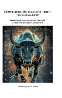 Künstliche Intelligenz trifft Finanzmärkte: Moderne Anlagestrategien für eine smarte Zukunft (German Edition) 3384351029 Book Cover