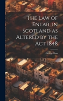 The Law of Entail in Scotland as Altered by the Act 1848 1240029349 Book Cover